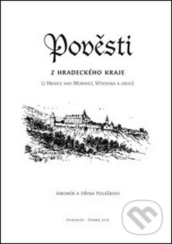 Kniha: Pověsti z hradeckého kraje (Jaromír Polášek a Jiřina Polášková). Putujme, 2014 Kniha: Pověsti z hradeckého kraje (Jaromír Polášek a Jiřina Polášková). Putujme, 2014