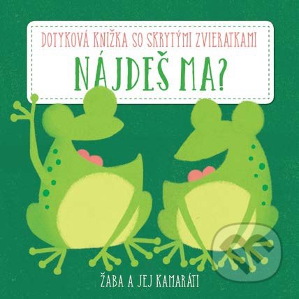 Kniha: Žaba a jej kamaráti (YoYo Books). YoYo Books, 2019 Kniha: Žaba a jej kamaráti (YoYo Books). YoYo Books, 2019