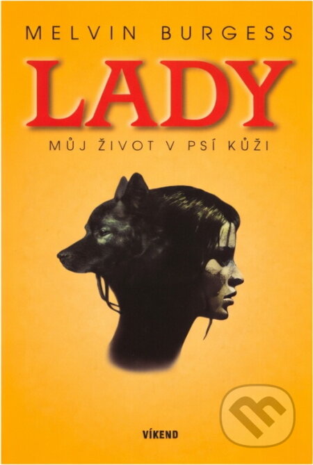 Kniha: Lady Můj život v psí kůži (Melvin Burgess). , 2002 Kniha: Lady Můj život v psí kůži (Melvin Burgess). , 2002