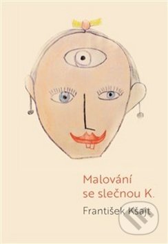 Kniha: Malování se slečnou K. (František Kšajt). Pavel Mervart, 2018 Kniha: Malování se slečnou K. (František Kšajt). Pavel Mervart, 2018