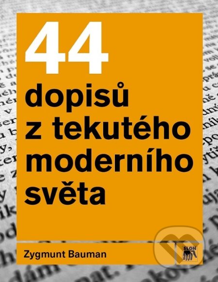 Kniha: 44 dopisů z tekutého moderního světa (Zygmunt Bauman). SLON, 2019 Kniha: 44 dopisů z tekutého moderního světa (Zygmunt Bauman). SLON, 2019