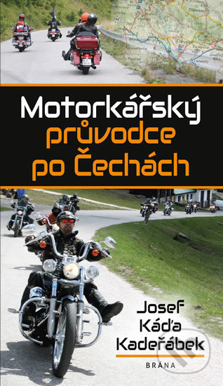 Kniha: Motorkářský průvodce po Čechách (Josef Káďa Kadeřábek). Brána, 2019 Kniha: Motorkářský průvodce po Čechách (Josef Káďa Kadeřábek). Brána, 2019