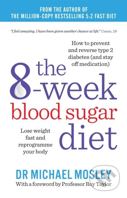 Kniha: The 8-Week Blood Sugar Diet (Michael Mosley). Short Books, 2015 Kniha: The 8-Week Blood Sugar Diet (Michael Mosley). Short Books, 2015