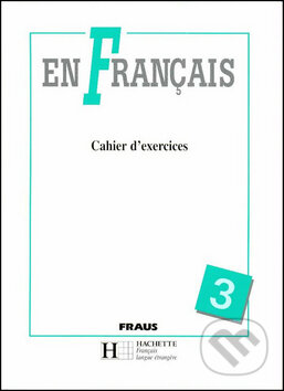 Kniha: En Français 3 - Cahier d´exercices (Elena Baranová a Jitka Taišlová). Fraus Kniha: En Français 3 - Cahier d´exercices (Elena Baranová a Jitka Taišlová). Fraus