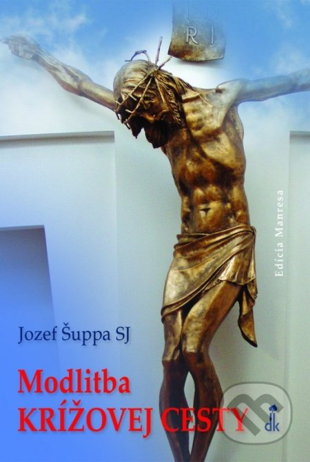 Kniha: Modlitba krížovej cesty (Jozef Šuppa). Dobrá kniha, 2019 Kniha: Modlitba krížovej cesty (Jozef Šuppa). Dobrá kniha, 2019