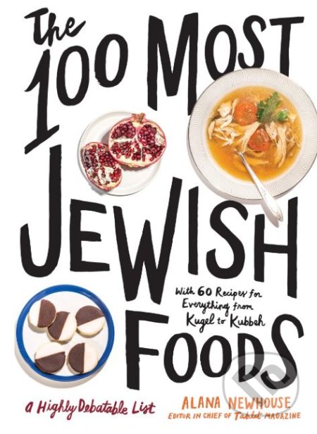 Kniha: The 100 Most Jewish Foods (Alana Newhouse). Artisan Division of Workman, 2019 Kniha: The 100 Most Jewish Foods (Alana Newhouse). Artisan Division of Workman, 2019