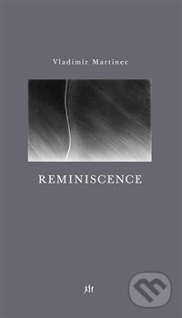 Kniha: Reminiscence (Vladimír Martinec). Dauphin, 2017 Kniha: Reminiscence (Vladimír Martinec). Dauphin, 2017