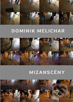 Kniha: Mizanscény (Dominik Melichar). Dauphin, 2018 Kniha: Mizanscény (Dominik Melichar). Dauphin, 2018