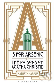 Kniha: A is for Arsenic: The Poisons of Agatha Christie (Kathryn Harkup). Bloomsbury, 2016 Kniha: A is for Arsenic: The Poisons of Agatha Christie (Kathryn Harkup). Bloomsbury, 2016