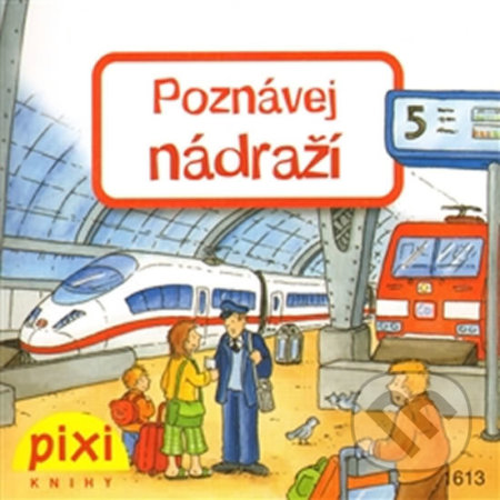 Kniha: Poznávej nádraží (Pixi knihy). Pixi knihy, 2012 Kniha: Poznávej nádraží (Pixi knihy). Pixi knihy, 2012