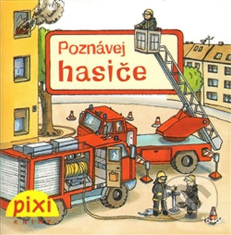 Kniha: Poznávej hasiče (Pixi knihy). Pixi knihy, 2012 Kniha: Poznávej hasiče (Pixi knihy). Pixi knihy, 2012
