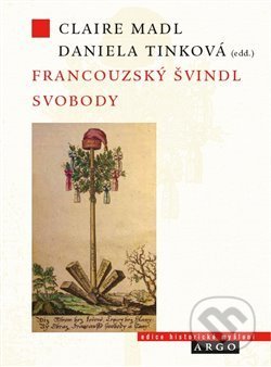 Kniha: Francouzský švindl svobody (Claire Madl a Daniela Tinková). Argo, 2013 Kniha: Francouzský švindl svobody (Claire Madl a Daniela Tinková). Argo, 2013