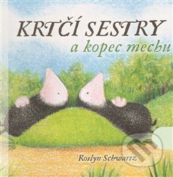 Kniha: Krtčí sestry a kopec mechu (Roslyn Schwartz). Offi, 2012 Kniha: Krtčí sestry a kopec mechu (Roslyn Schwartz). Offi, 2012