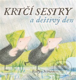 Kniha: Krtčí sestry a deštivý den (Roslyn Schwartz). Offi, 2012 Kniha: Krtčí sestry a deštivý den (Roslyn Schwartz). Offi, 2012