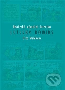 Letecký komiks - Otto Waldhaus, Nová tiskárna Pelhřimov, 2017