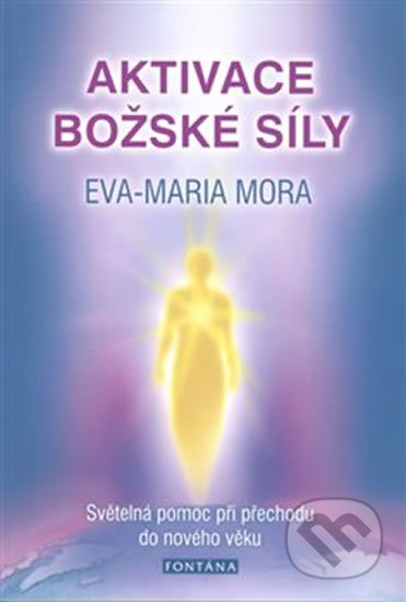 Kniha: Aktivace božské síly (Eva-Maria Mora). Fontána, 2019 Kniha: Aktivace božské síly (Eva-Maria Mora). Fontána, 2019