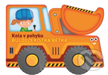 Kniha: Kola v pohybu: Buldozeristka Bětka (YoYo Books). YoYo Books, 2019 Kniha: Kola v pohybu: Buldozeristka Bětka (YoYo Books). YoYo Books, 2019