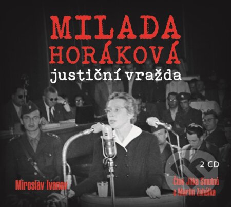 Audiokniha: Milada Horáková: justiční vražda (Miroslav Ivanov). XYZ, 2019 Audiokniha: Milada Horáková: justiční vražda (Miroslav Ivanov). XYZ, 2019