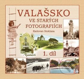 Kniha: Valašsko ve starých fotografiích 1. díl (Radovan Stoklasa). Nakladatelství Stopa, 2014 Kniha: Valašsko ve starých fotografiích 1. díl (Radovan Stoklasa). Nakladatelství Stopa, 2014