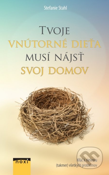Kniha: Tvoje vnútorné dieťa musí nájsť svoj domov (Stefanie Stahl). NOXI, 2019 Kniha: Tvoje vnútorné dieťa musí nájsť svoj domov (Stefanie Stahl). NOXI, 2019