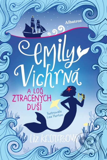 Kniha: Emily Vichrná a loď ztracených duší (Liz Kessler). Albatros CZ, 2019 Kniha: Emily Vichrná a loď ztracených duší (Liz Kessler). Albatros CZ, 2019