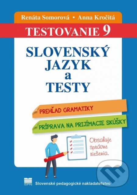 Kniha: Testovanie 9 - Slovenský jazyk a testy (Anna Kročitá a Renáta Somorová). Slovenské pedagogické nakladateľstvo - Mladé letá, 2019 Kniha: Testovanie 9 - Slovenský jazyk a testy (Anna Kročitá a Renáta Somorová). Slovenské pedagogické nakladateľstvo - Mladé letá, 2019