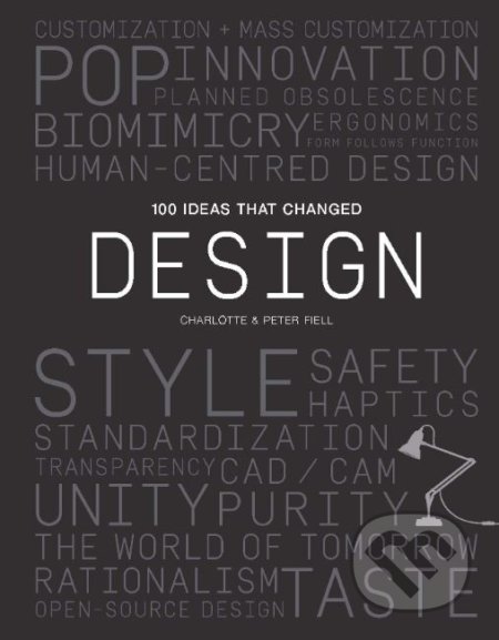 Kniha: 100 Ideas that Changed Design (Charlotte Fiell a Peter Fiell). Laurence King Publishing, 2019 Kniha: 100 Ideas that Changed Design (Charlotte Fiell a Peter Fiell). Laurence King Publishing, 2019
