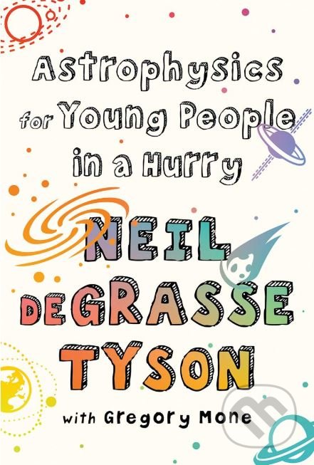 Kniha: Astrophysics for Young People in a Hurry (Neil deGrasse Tyson). W. W. Norton & Company, 2019 Kniha: Astrophysics for Young People in a Hurry (Neil deGrasse Tyson). W. W. Norton & Company, 2019
