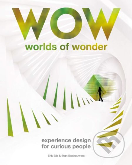 Kniha: The Worlds of Wonder : Experience design for curious people (Stan Boshouwers a Erik Bär). BIS, 2018 Kniha: The Worlds of Wonder : Experience design for curious people (Stan Boshouwers a Erik Bär). BIS, 2018
