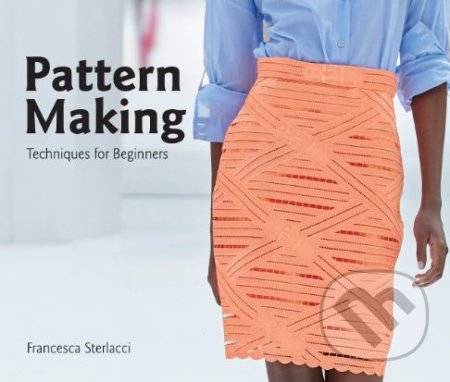 Kniha: Pattern Making (Francesca Sterlacci a Barbara Arata-Gavere). Laurence King Publishing, 2019 Kniha: Pattern Making (Francesca Sterlacci a Barbara Arata-Gavere). Laurence King Publishing, 2019