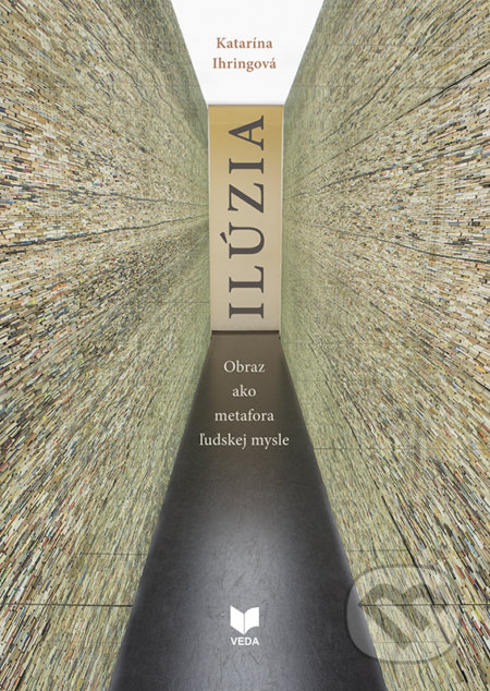 Kniha: Ilúzia (Katarína Ihringová). VEDA, 2019 Kniha: Ilúzia (Katarína Ihringová). VEDA, 2019