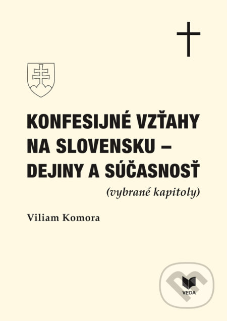 Kniha: Konfesijné vzťahy na Slovensku (Viliam Komora). VEDA, 2019 Kniha: Konfesijné vzťahy na Slovensku (Viliam Komora). VEDA, 2019