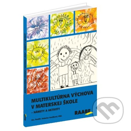 Kniha: Multikultúrna výchova v materskej škole (Katarína Vančíková). Raabe, 2019 Kniha: Multikultúrna výchova v materskej škole (Katarína Vančíková). Raabe, 2019