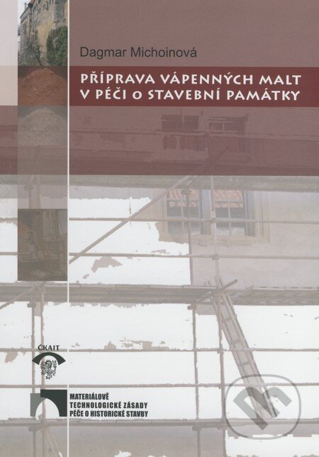 Kniha: Příprava vápenných malt v péči o stavební památky (Dagmar Michoinová). Informační centrum ČKAIT, 2006 Kniha: Příprava vápenných malt v péči o stavební památky (Dagmar Michoinová). Informační centrum ČKAIT, 2006