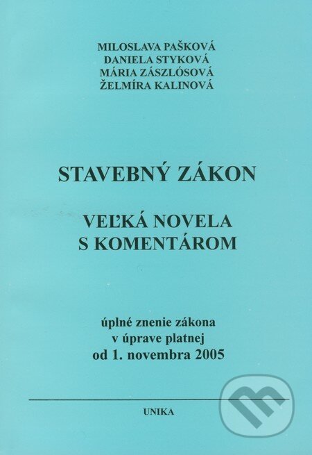Kniha: Stavebný zákon - Veľká novela s komentárom (Miloslava Pašková, Daniela Styková, Mária Zászlósová a Želmíra Kalinová). UNIKA, 2005 Kniha: Stavebný zákon - Veľká novela s komentárom (Miloslava Pašková, Daniela Styková, Mária Zászlósová a Želmíra Kalinová). UNIKA, 2005