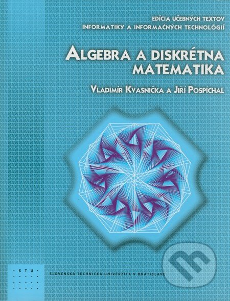 Kniha: Algebra a diskrétna matematika (Jiří Pospíchal a Vladimír Kvasnička). STU, 2008 Kniha: Algebra a diskrétna matematika (Jiří Pospíchal a Vladimír Kvasnička). STU, 2008