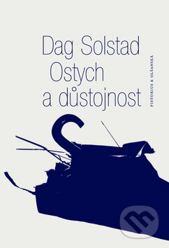 Kniha: Ostych a důstojnost (Dag Solstad). Pistorius & Olšanská, 2008 Kniha: Ostych a důstojnost (Dag Solstad). Pistorius & Olšanská, 2008