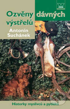 Kniha: Ozvěny dávných výstřelů (Antonín Suchánek). Víkend, 2008 Kniha: Ozvěny dávných výstřelů (Antonín Suchánek). Víkend, 2008