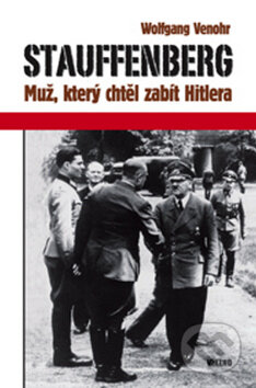 Kniha: Stauffenberg (Wolfgang Venohr). Víkend, 2008 Kniha: Stauffenberg (Wolfgang Venohr). Víkend, 2008