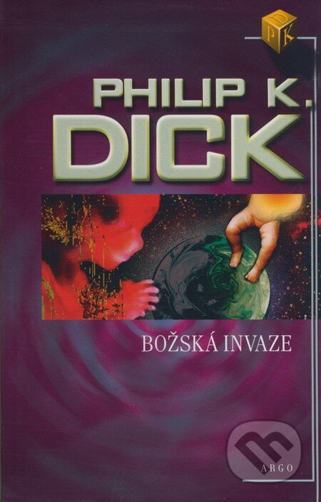 Kniha: Božská invaze (Philip K. Dick). Argo, 2008 Kniha: Božská invaze (Philip K. Dick). Argo, 2008