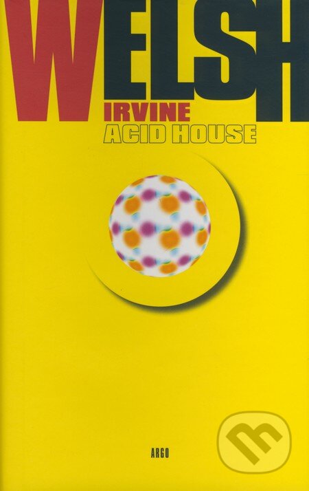 Kniha: Acid house (Irvine Welsh). Argo, 2008 Kniha: Acid house (Irvine Welsh). Argo, 2008