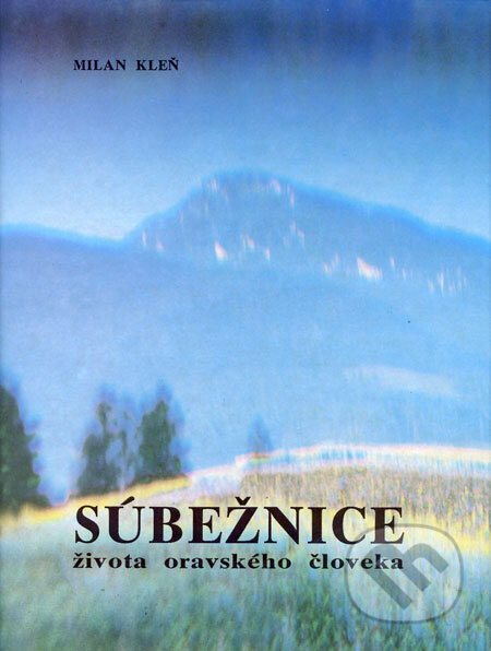 Kniha: Súbežnice života oravského človeka (Milan Kleň). Nadas - AFGH, 1993 Kniha: Súbežnice života oravského človeka (Milan Kleň). Nadas - AFGH, 1993