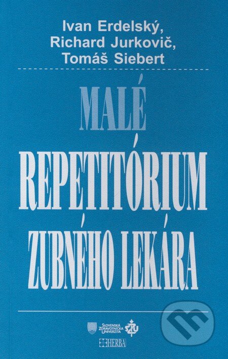 Kniha: Malé repetitórium zubného lekára (Ivan Erdelský, Richard Jurkovič a Tomáš Siebert). Herba, 2008 Kniha: Malé repetitórium zubného lekára (Ivan Erdelský, Richard Jurkovič a Tomáš Siebert). Herba, 2008