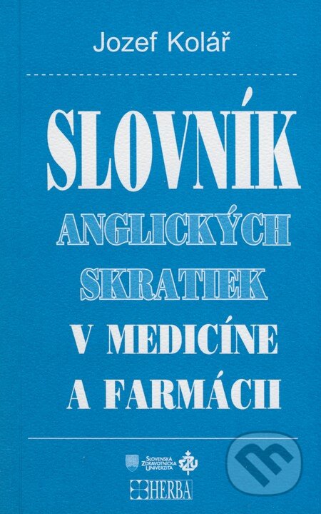 Kniha: Slovník anglických skratiek v medicíne a farmácii (Jozef Kolář). Herba, 2008 Kniha: Slovník anglických skratiek v medicíne a farmácii (Jozef Kolář). Herba, 2008