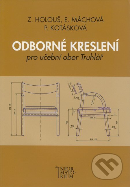 Kniha: Odborné kreslení pro učební obor Truhlář (Eliška Máchová, Pavla Kotásková a Zdeněk Holouš). Informatorium, 2008 Kniha: Odborné kreslení pro učební obor Truhlář (Eliška Máchová, Pavla Kotásková a Zdeněk Holouš). Informatorium, 2008