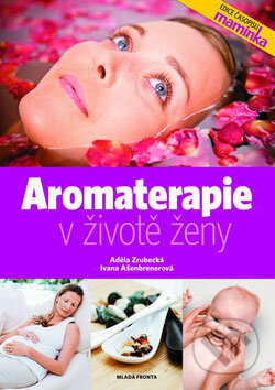 Kniha: Aromaterapie v životě ženy (Adéla Zrubecká a Ivana Ašenbrener). Mladá fronta, 2008 Kniha: Aromaterapie v životě ženy (Adéla Zrubecká a Ivana Ašenbrener). Mladá fronta, 2008