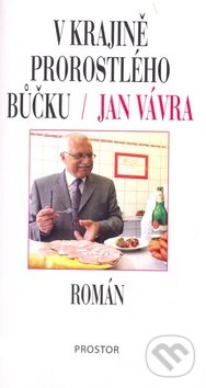 Kniha: V krajině prorostlého bůčku (Jan Vávra). Prostor, 2007 Kniha: V krajině prorostlého bůčku (Jan Vávra). Prostor, 2007
