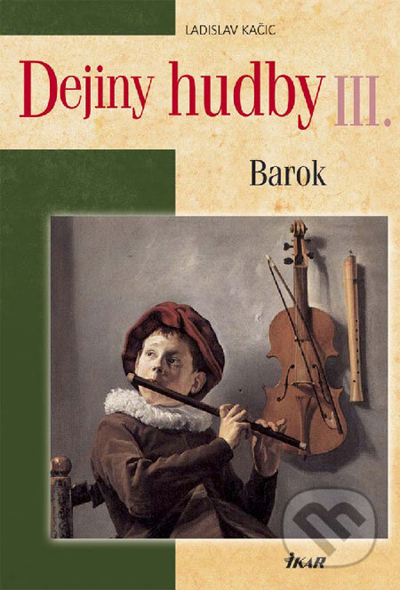 Kniha: Dejiny hudby III. - Barok (Ladislav Kačic). Ikar, 2008 Kniha: Dejiny hudby III. - Barok (Ladislav Kačic). Ikar, 2008