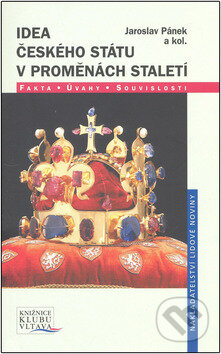Kniha: Idea českého státu v proměnách staletí (Jaroslav Pánek a kolektív). Nakladatelství Lidové noviny, 2008 Kniha: Idea českého státu v proměnách staletí (Jaroslav Pánek a kolektív). Nakladatelství Lidové noviny, 2008