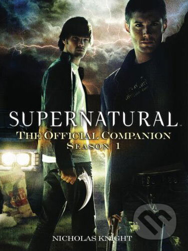 Kniha: Supernatural: The Official Companion Season 1 (Nicholas Knight). Titan Books, 2007 Kniha: Supernatural: The Official Companion Season 1 (Nicholas Knight). Titan Books, 2007